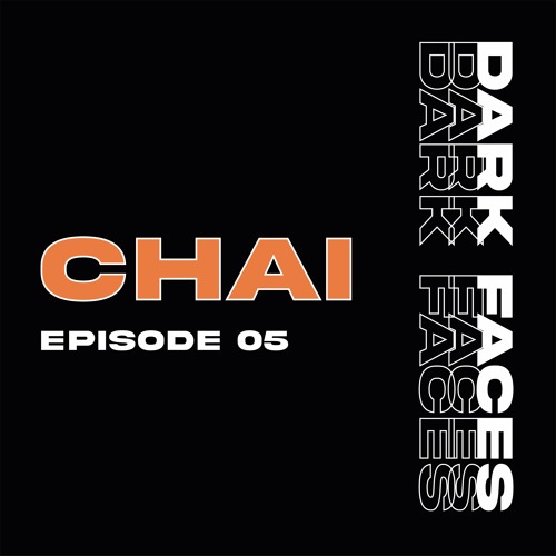 DARK FACES PODCAST 05 - CHAI