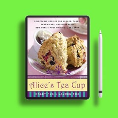 Alice's Tea Cup: Delectable Recipes for Scones, Cakes, Sandwiches, and More from New York's Mos