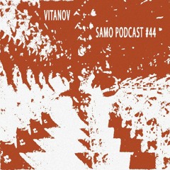 Samo Records / Podcast #44 - Vitanov