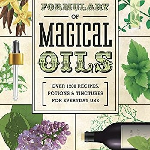 [READ] EBOOK EPUB KINDLE PDF Llewellyn's Complete Formulary of Magical Oils: Over 1200 Recipes, Poti