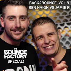 BACK2BOUNCE Vol VIII.. Ben Haigh vs Jamie R-DJ The Bounce Factory Special
