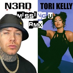 TORI KELLY X N3RD - MISSING U RMX