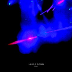 LIKE A DRUG (ac)