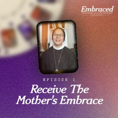 Ash Wednesday: Receive The Mother's Embrace