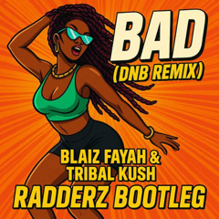 Bad - Blaiz Fayah x Tribal Kush (Radderz Bootleg) [FREE DOWNLOAD]