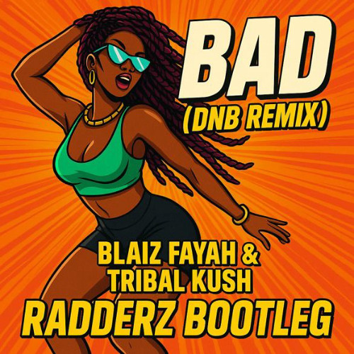 Bad - Blaiz Fayah x Tribal Kush (Radderz Bootleg) [FREE DOWNLOAD]