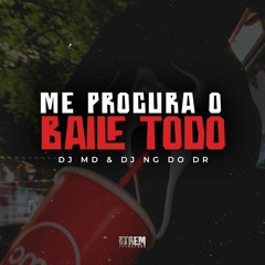 ME PROCURA O BAILE TODO - DJ MD & DJ NG DO DR