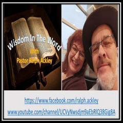 "Wisdom In The Word" Psalm 1:1-6 With Pastor Ralph Ackley