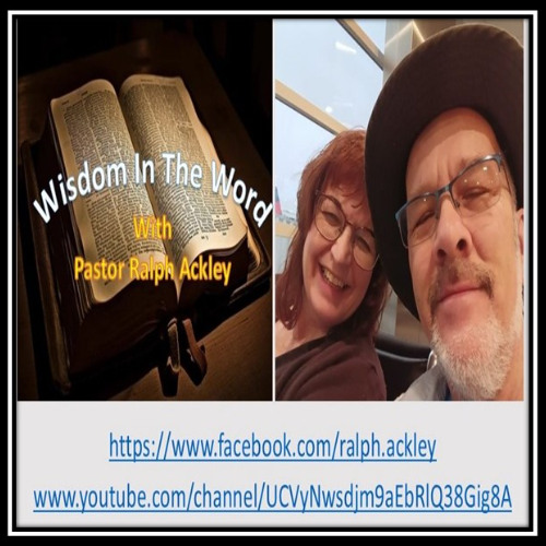 "Wisdom In The Word" Psalm 1:1-6 With Pastor Ralph Ackley