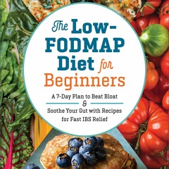 Download The Low-FODMAP Diet for Beginners: A 7-Day Plan to Beat Bloat and