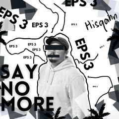 SAY NO MORE - EPS 3