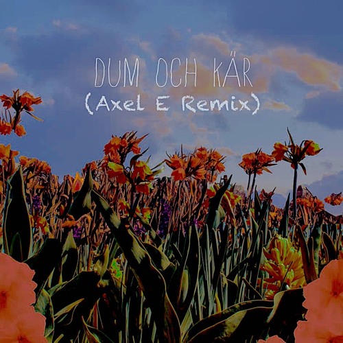 GAMMAL - Dum Och Kär (Axel E Remix)