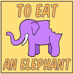 "To Eat an Elephant" / Blog Audio (2.16.22)