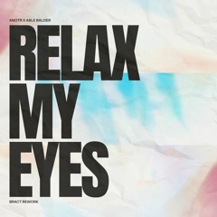 ANOTR x Abel Balder - Relax My Eyes (Bract Rework)