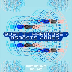 Osmosis Jones - Bust It Hardcore (Free Download) [PFS17]