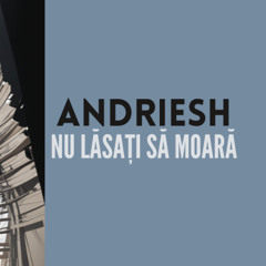 Andriesh-Nu lăsa sa moară