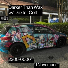 Noods Radio - Darker Than Wax w/ Dexter Colt (11th November 2022)