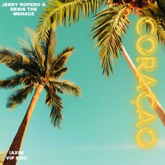 Jerry Ropero & Denis The Menace - Coraçao (AXIM VIP Edit) *FREE DOWNLOAD*