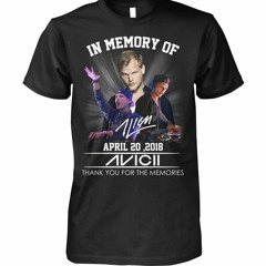 In memory of April 20 2018 Avicii thank you for the memories shirt