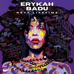 Erykah Badu - "Next Lifetime" (C-Sick House Remix)