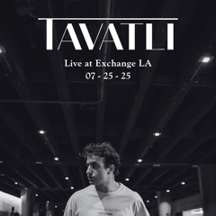 TAVATLI @ EXCHANGE LA - 07:25:25