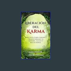 [R.E.A.D P.D.F] 📚 Liberación del Karma: Una guía para Sanar y transformar tu dinero, salud y relac