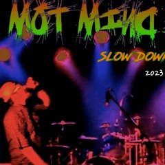 SLOW DOWN - MOT MIND