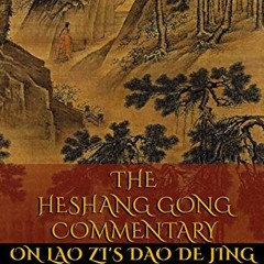 [READ] KINDLE PDF EBOOK EPUB The Heshang Gong Commentary on Lao Zi's Dao De Jing (2nd