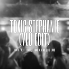 Toxic Stephanie (Vlu Edit)