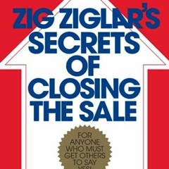 VIEW EBOOK EPUB KINDLE PDF Zig Ziglar's Secrets of Closing the Sale: For Anyone Who M