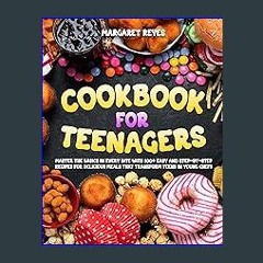 Ebook PDF  💖 Cookbook for Teenagers: Master the Basics in Every Bite with 100+ Easy and Step-by-St
