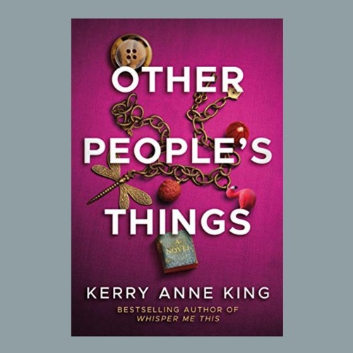 Kerry Anne King & OTHER PEOPLE'S THINGS On Wine Women & Writing With Pamela Fagan Hutchins