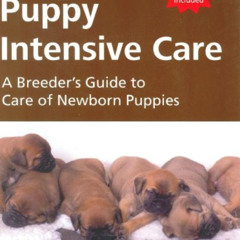 [GET] PDF 🗂️ Puppy Intensive Care: A Breeder's Guide to Care of Newborn Puppies by