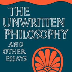 [View] EPUB 📍 The Unwritten Philosophy and Other Essays by  F. M. Cornford &  W. K.