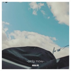 only now