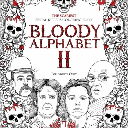 Download Free Download Read Bloody Alphabet 2 The Scariest Serial Killers Coloring Book A True Crime By Robena Weisner