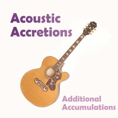 Acoustic Accretions - Additional Accumulations