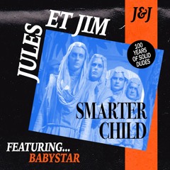 Jules et Jim || Smarter Child (feat. Babystar)