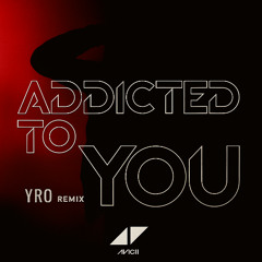 Avicii - Addicted To You (YRO Remix) FREE DOWNLOAD **FILTERED FOR COPYRIGHT**