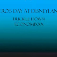 Nero's Day At Disneyland - Track 8 - Trickle Down Economixxx