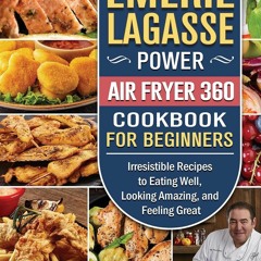 $PDF$/READ Emeril Lagasse Power Air Fryer 360 Cookbook For Beginners: Irresistib
