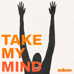Take My Mind (2close Remix)