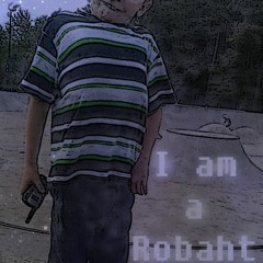I am A Robaht