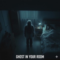 ghost in your room
