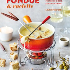 ⚡Read✔[PDF] Fondue & Raclette: Indulgent recipes for melted cheese, stock pots &