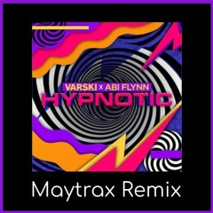 Varski x Abi Flynn - Hypnotic (Maytrax Remix)