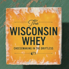 The Whys and Wheys of Wisconsin Cheese
