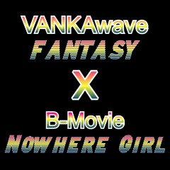 FANTASY x B-Movie "Nowhere Girl" [[MASH-UP]]