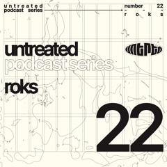 UNTREATED Podcast 022 | ROKS