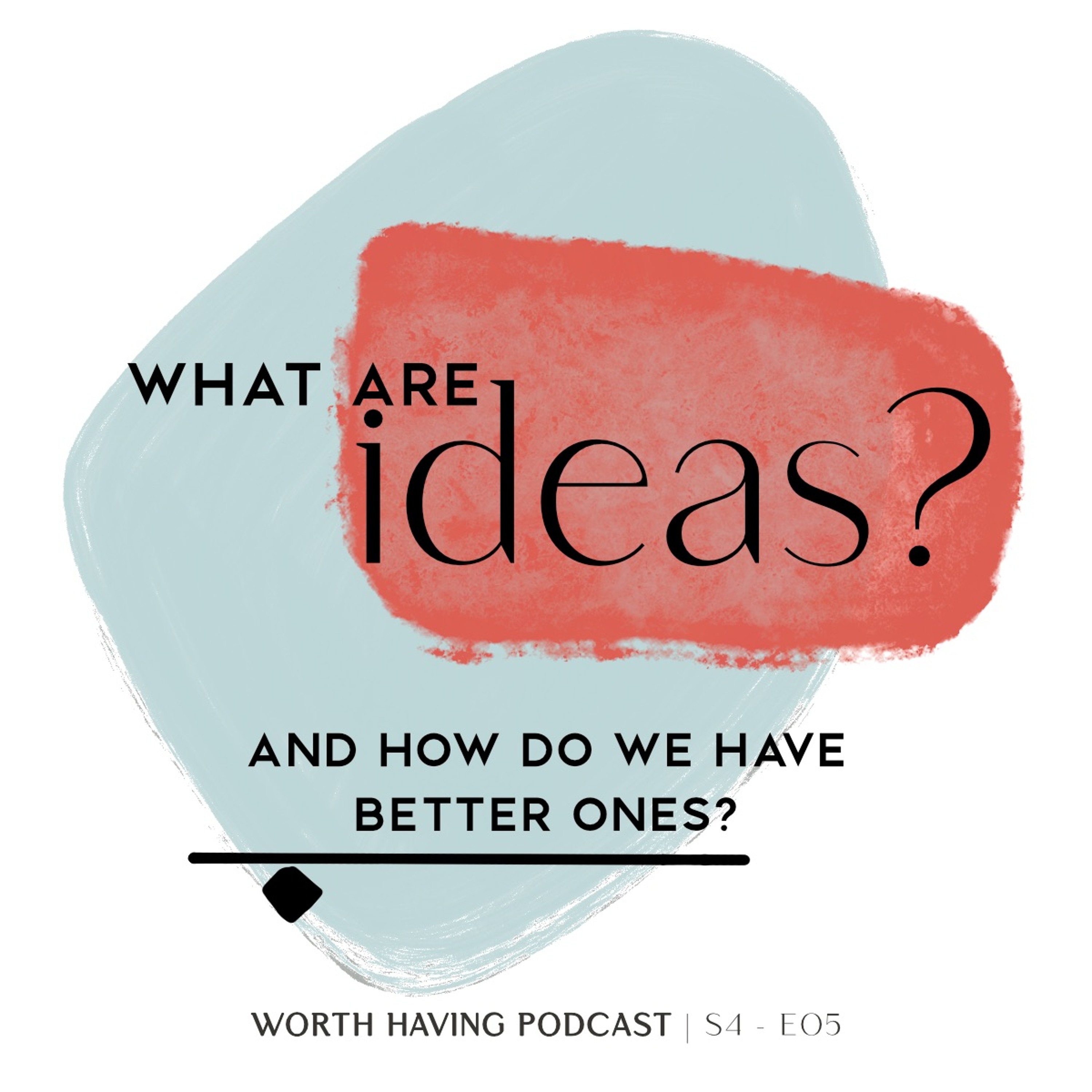 Better ideas - & what you need in order to have them.